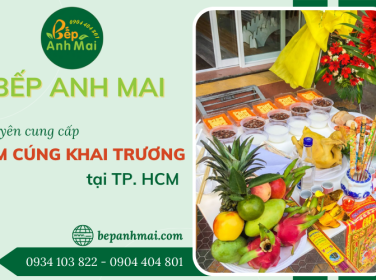 Bếp Anh Mai - Dịch vụ cung cấp mâm cúng khai trương uy tín tại TP. HCM