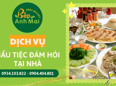 Bếp Anh Mai cung cấp dịch vụ nấu tiệc đám hỏi tại nhà uy tín - giá tốt tại TPHCM
